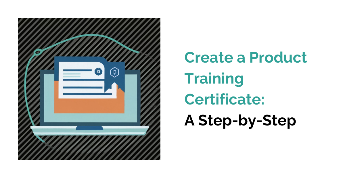 How to Create a Product Training Certificate: A Step-by-Step Guide.